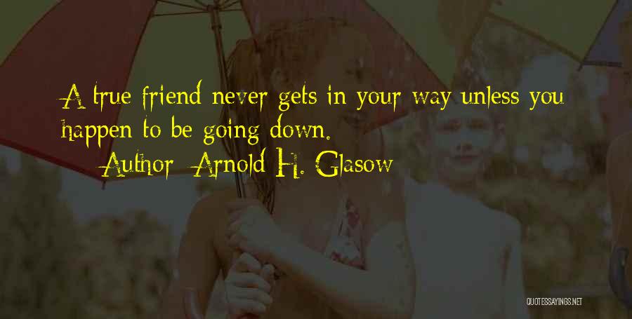 Arnold Glasow Quotes By Arnold H. Glasow