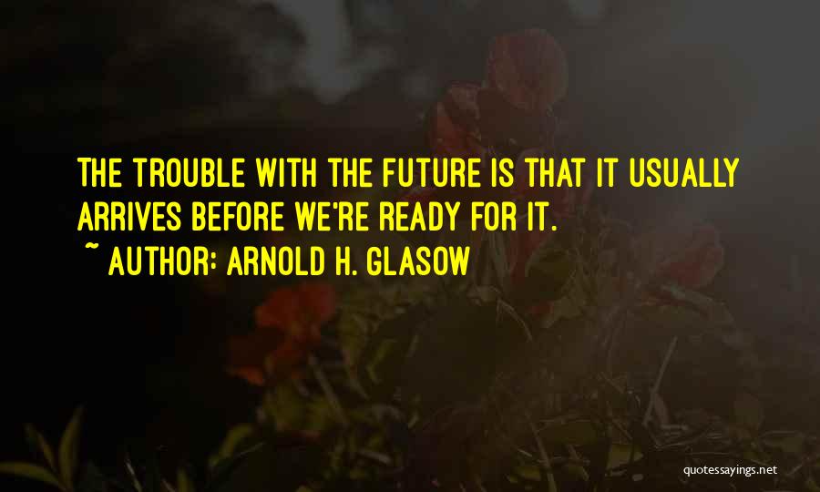 Arnold Glasow Quotes By Arnold H. Glasow