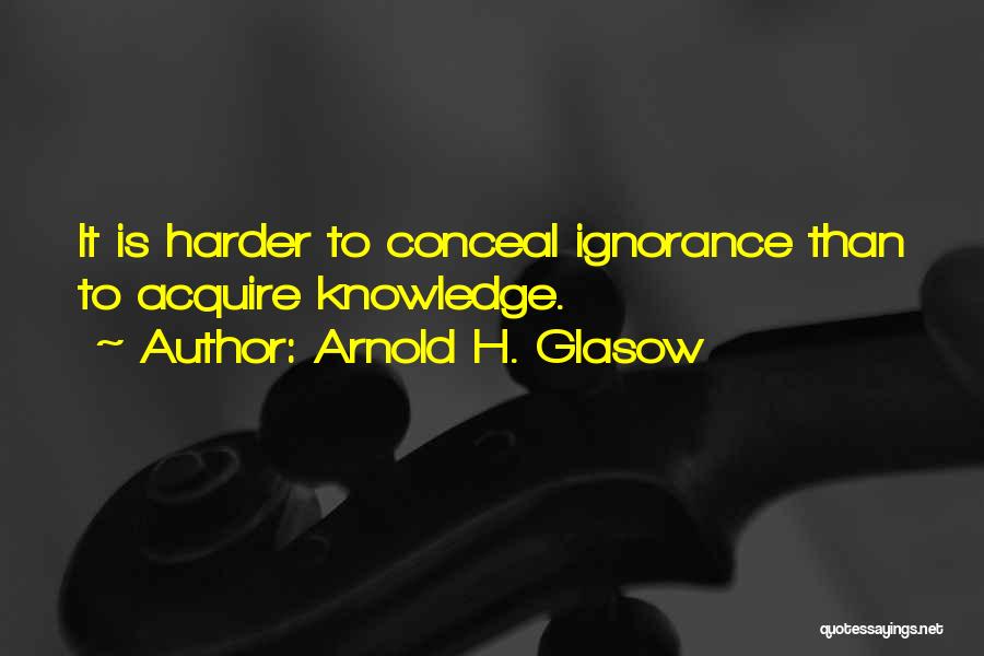 Arnold Glasow Quotes By Arnold H. Glasow