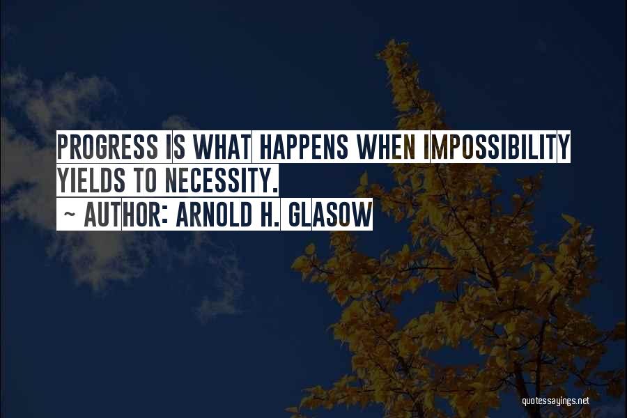 Arnold Glasow Quotes By Arnold H. Glasow