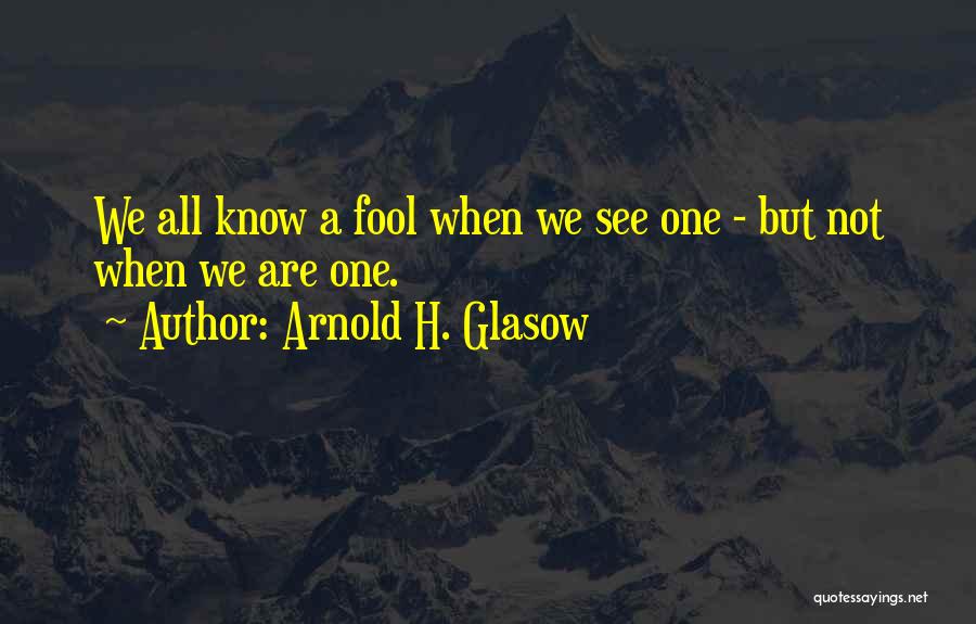 Arnold H. Glasow Quotes 1579364