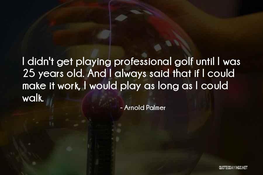 Arnold Palmer Quotes 2099413