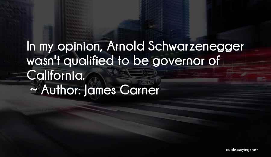 Arnold Schwarzenegger California Quotes By James Garner