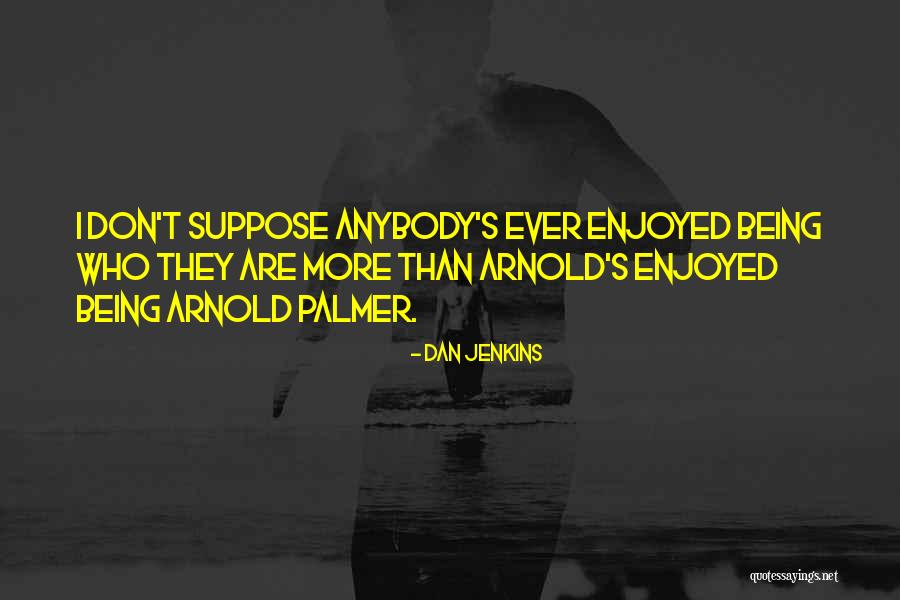 Arnold's Quotes By Dan Jenkins