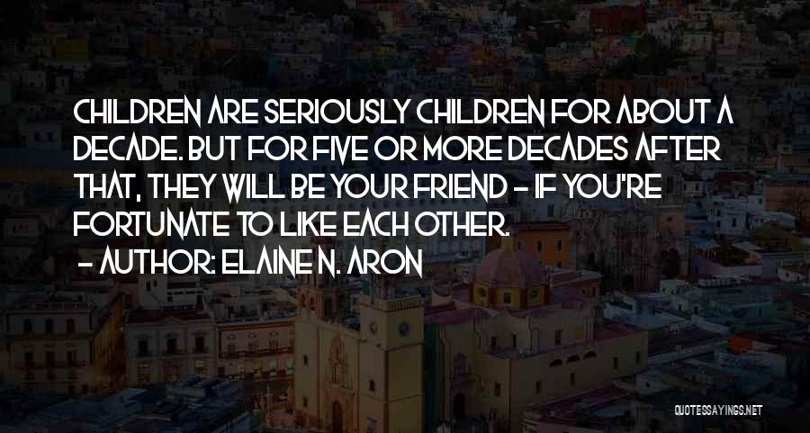 Aron Quotes By Elaine N. Aron