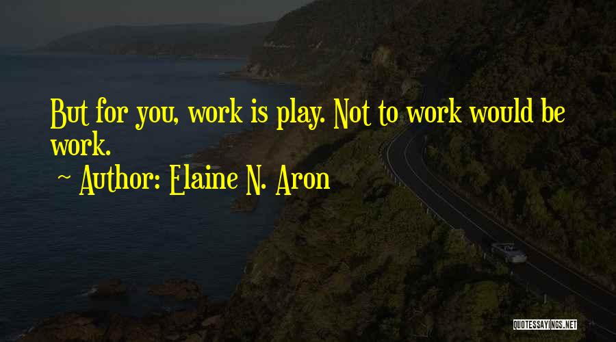 Aron Quotes By Elaine N. Aron