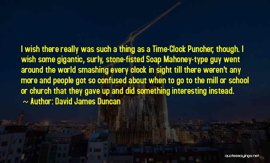Around The Clock Quotes By David James Duncan