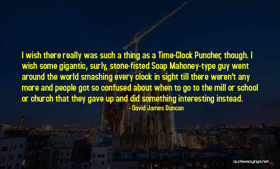 Around The Clock Quotes By David James Duncan Around The Clock Quotes By David James Duncan