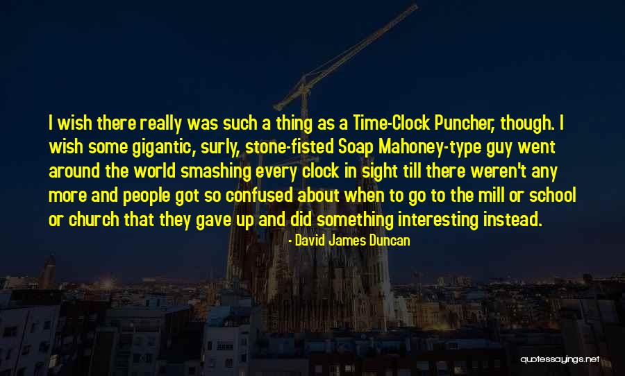 Around The Clock Quotes By David James Duncan