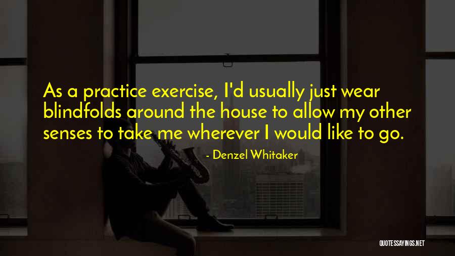 Around The House Quotes By Denzel Whitaker Around The House Quotes By Denzel Whitaker