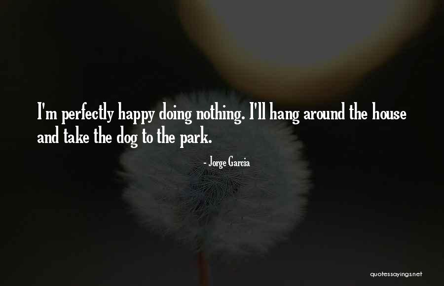 Around The House Quotes By Jorge Garcia Around The House Quotes By Jorge Garcia
