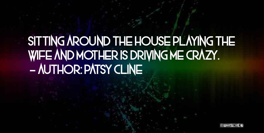 Around The House Quotes By Patsy Cline