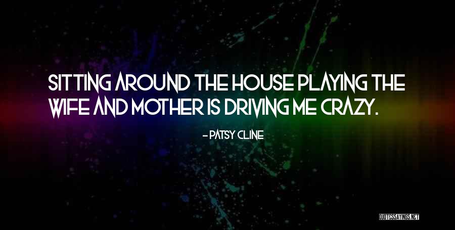 Around The House Quotes By Patsy Cline