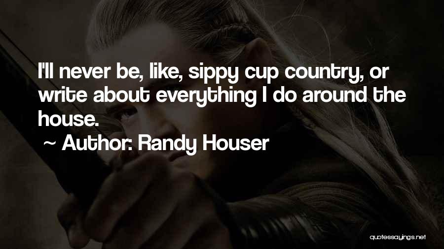 Around The House Quotes By Randy Houser