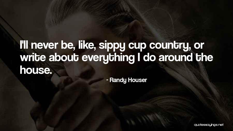 Around The House Quotes By Randy Houser