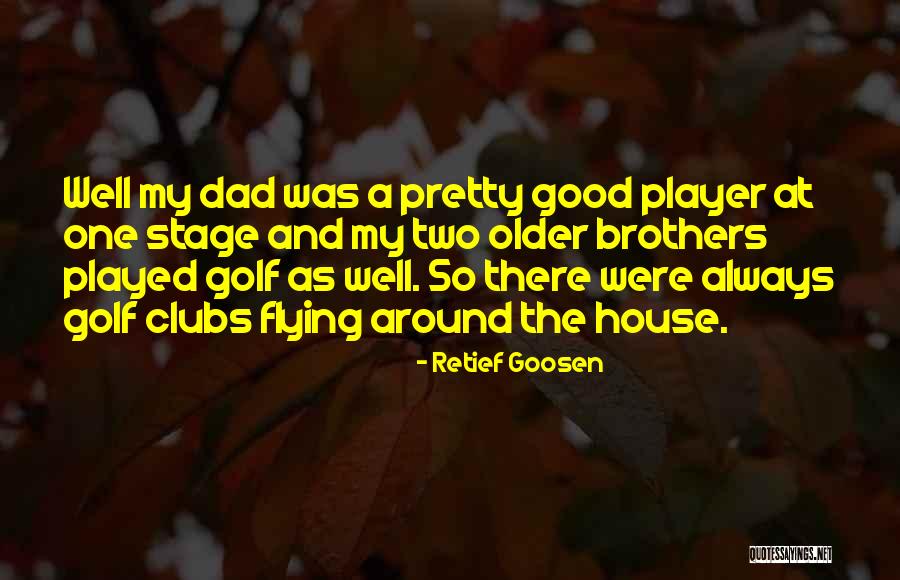 Around The House Quotes By Retief Goosen Around The House Quotes By Retief Goosen