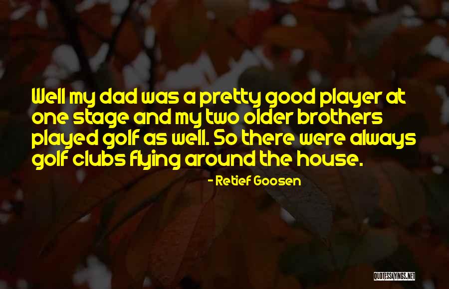 Around The House Quotes By Retief Goosen