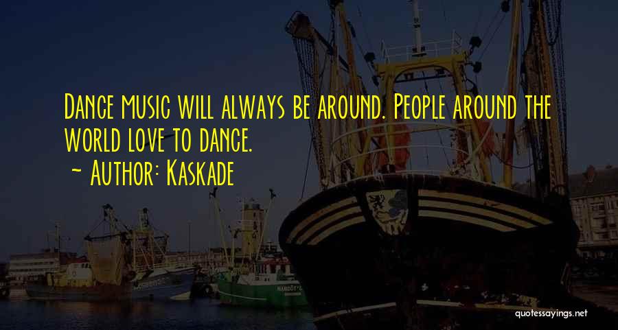 Around The World Quotes By Kaskade