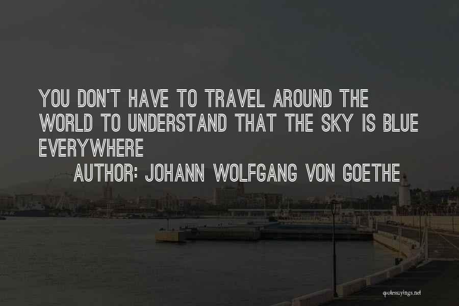 Around The World Travel Quotes By Johann Wolfgang Von Goethe