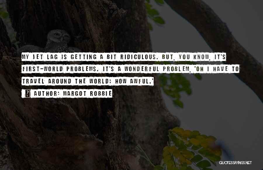 Around The World Travel Quotes By Margot Robbie
