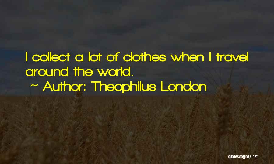 Around The World Travel Quotes By Theophilus London
