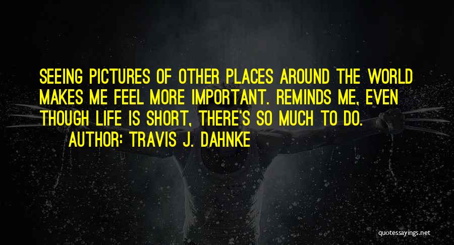 Around The World Travel Quotes By Travis J. Dahnke