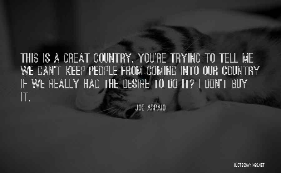 Arpaio Joe Quotes By Joe Arpaio Arpaio Joe Quotes By Joe Arpaio