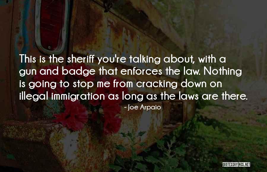 Arpaio Joe Quotes By Joe Arpaio Arpaio Joe Quotes By Joe Arpaio