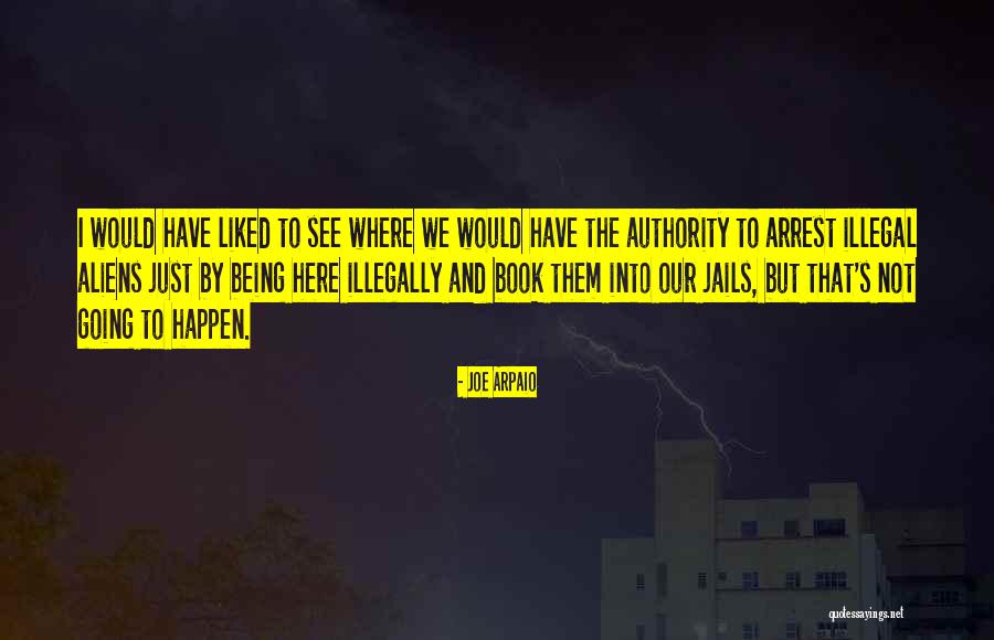 Arpaio Joe Quotes By Joe Arpaio Arpaio Joe Quotes By Joe Arpaio