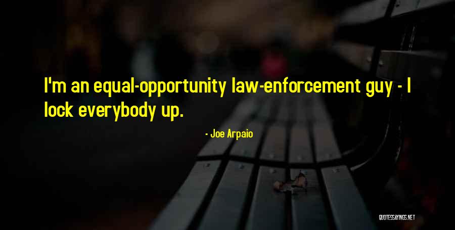 Arpaio Joe Quotes By Joe Arpaio