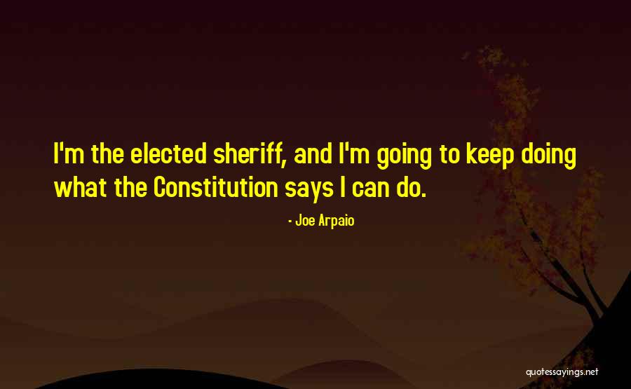 Arpaio Joe Quotes By Joe Arpaio Arpaio Joe Quotes By Joe Arpaio