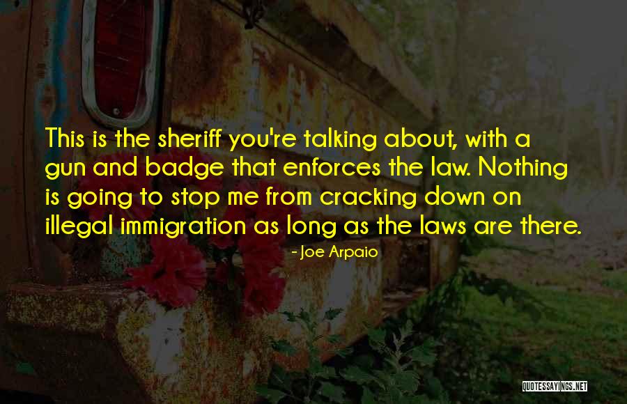 Arpaio Sheriff Quotes By Joe Arpaio Arpaio Sheriff Quotes By Joe Arpaio