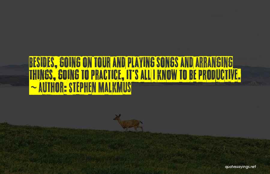 Arranging Things Quotes By Stephen Malkmus