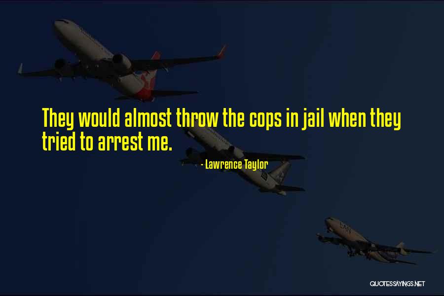 Arrest Me Quotes By Lawrence Taylor