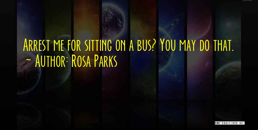 Arrest Me Quotes By Rosa Parks