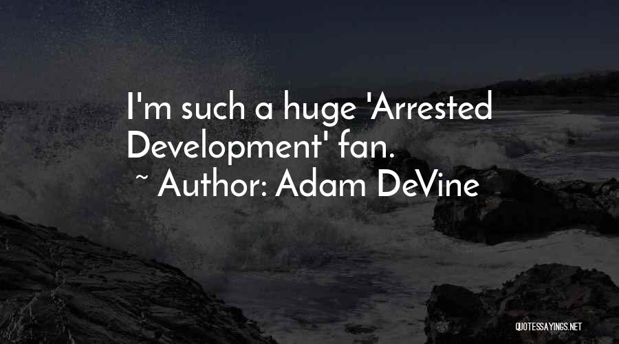 Arrested Development Best Quotes By Adam DeVine