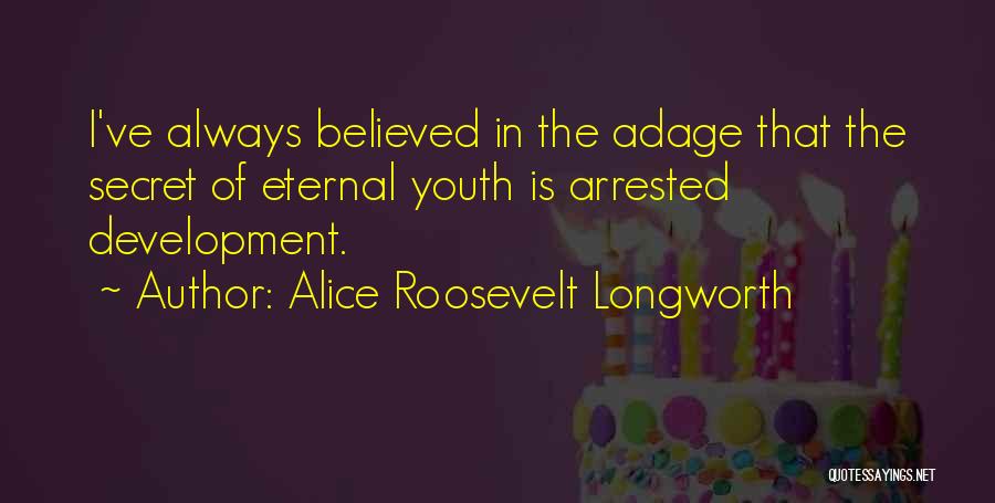 Arrested Development Best Quotes By Alice Roosevelt Longworth