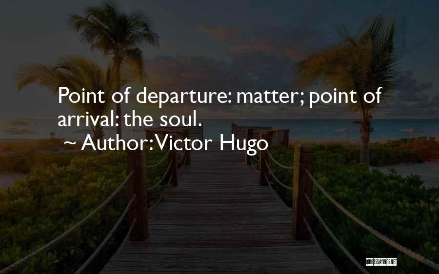 Arrival Quotes By Victor Hugo