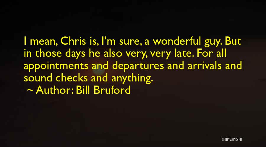 Arrivals And Departures Quotes By Bill Bruford