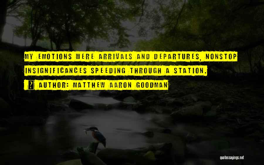 Arrivals And Departures Quotes By Matthew Aaron Goodman