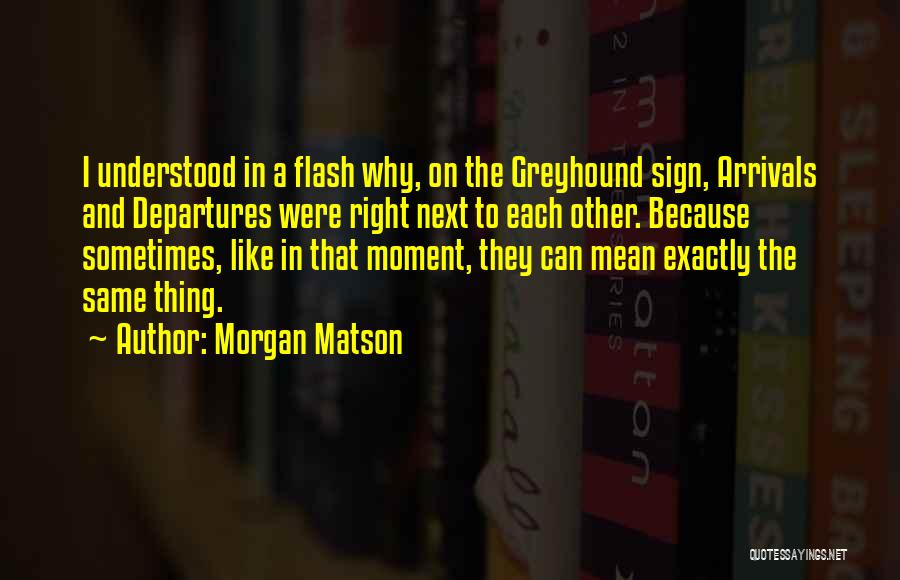 Arrivals And Departures Quotes By Morgan Matson