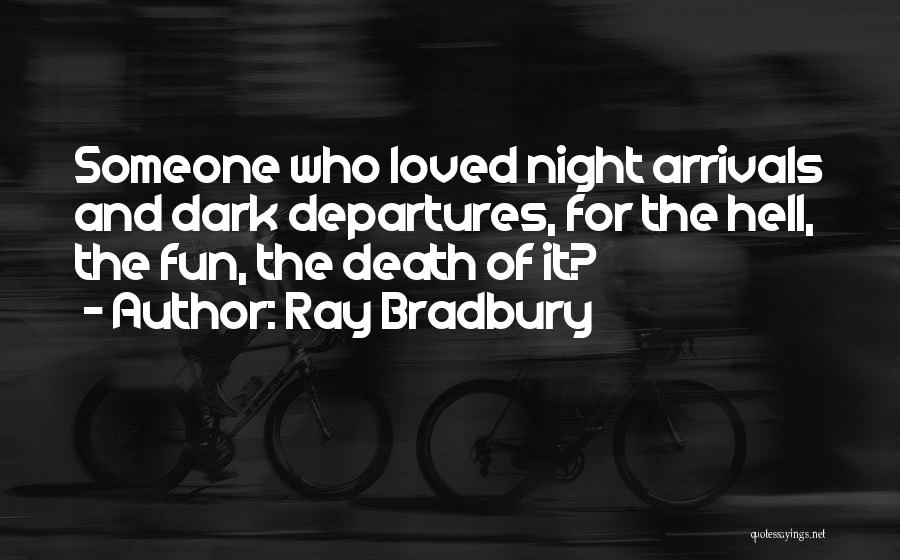 Arrivals And Departures Quotes By Ray Bradbury