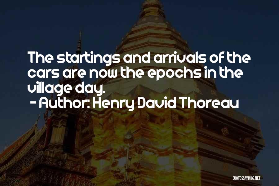 Arrivals Quotes By Henry David Thoreau