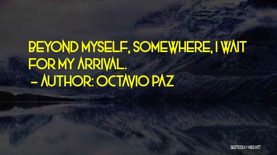 Arrivals Quotes By Octavio Paz