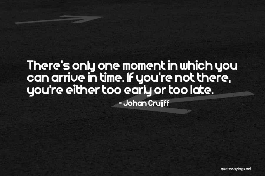 Arrive Early Quotes By Johan Cruijff