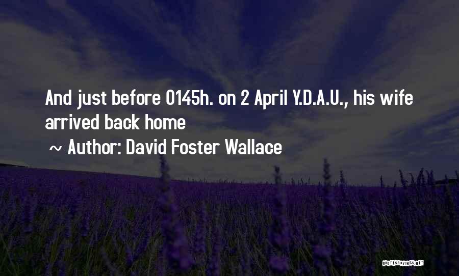 Arrived Home Quotes By David Foster Wallace