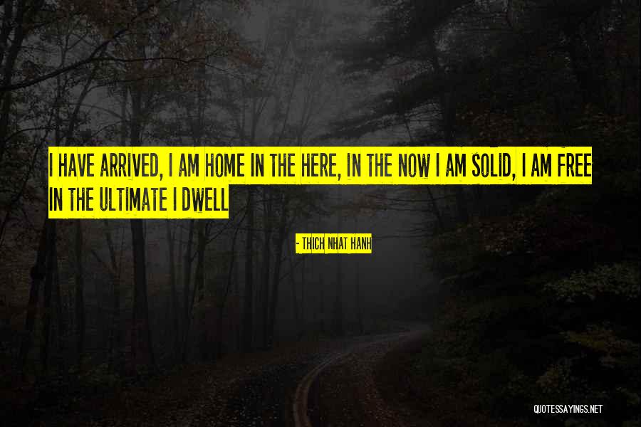 Arrived Home Quotes By Thich Nhat Hanh Arrived Home Quotes By Thich Nhat Hanh