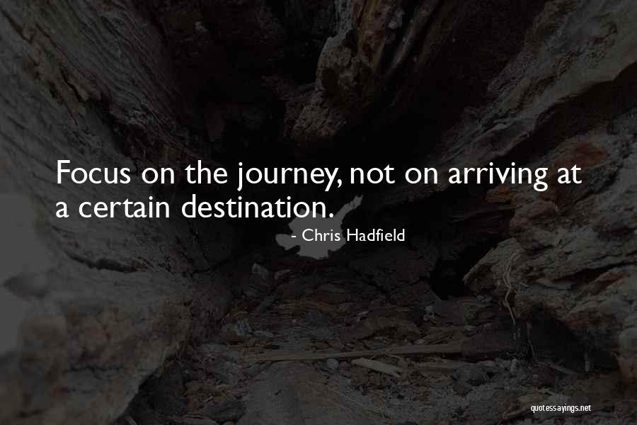 Arriving At Your Destination Quotes By Chris Hadfield