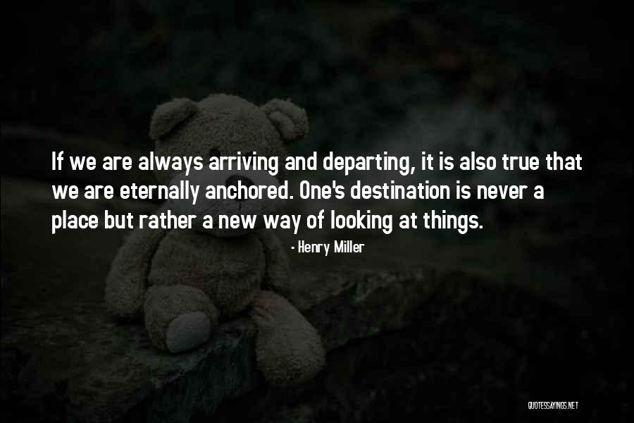 Arriving At Your Destination Quotes By Henry Miller