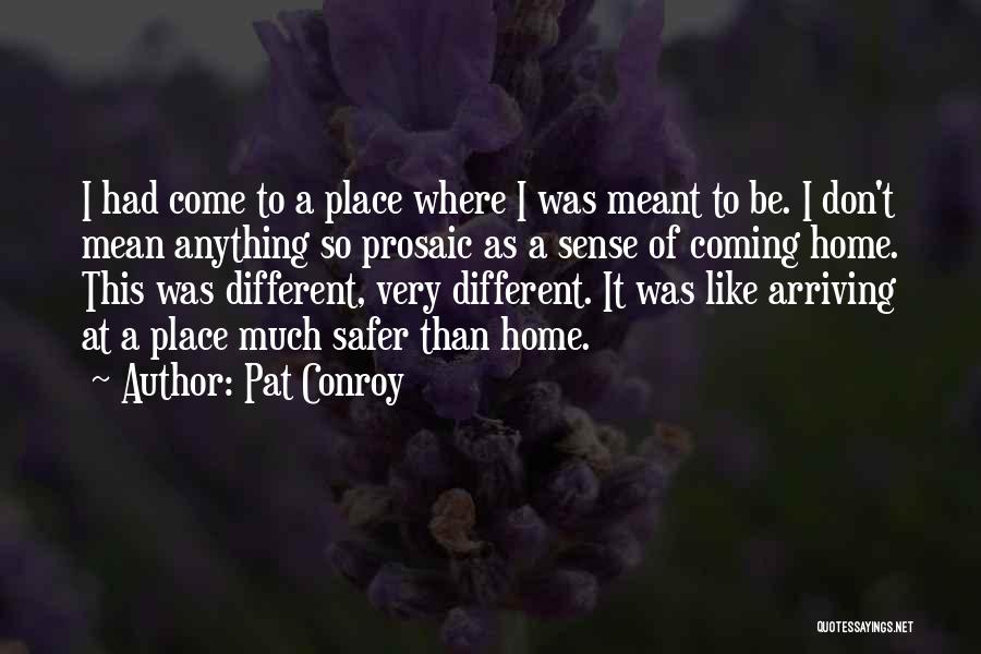 Arriving Home Quotes By Pat Conroy